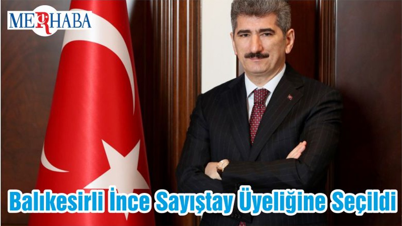 Balıkesirli İnce Sayıştay Üyeliğine Seçildi