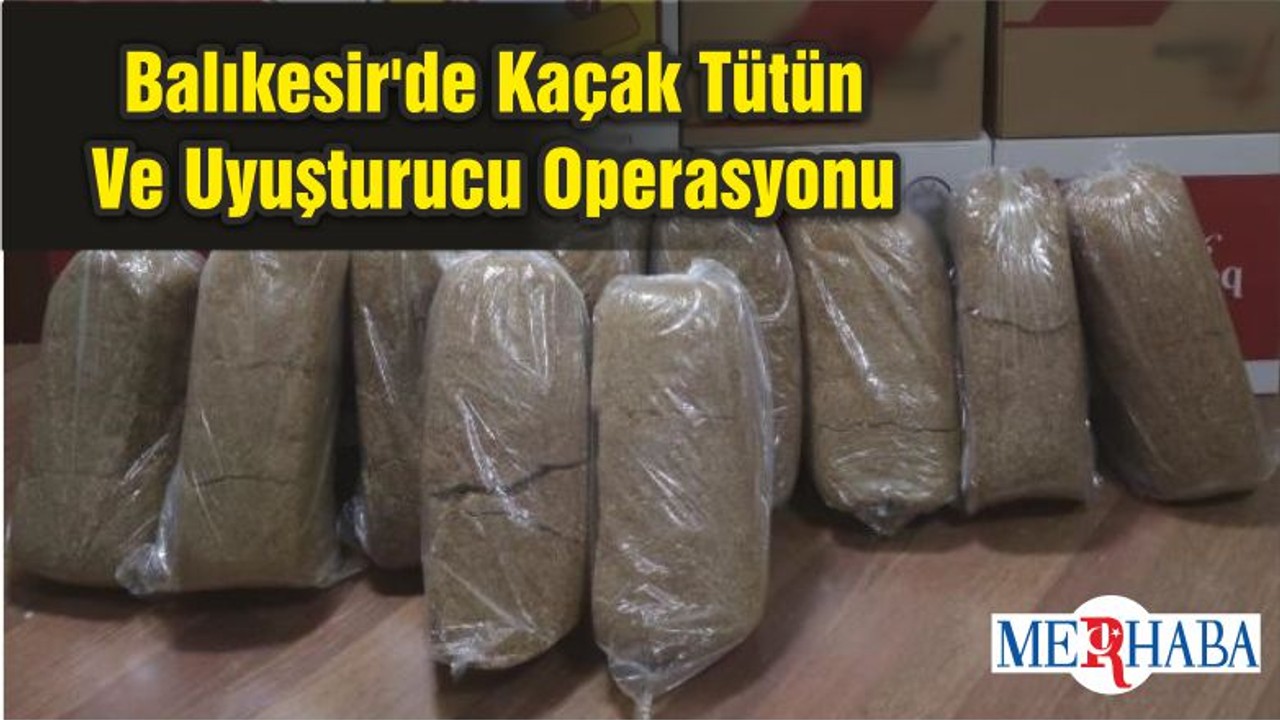 Balıkesir'de Kaçak Tütün Ve Uyuşturucu Operasyonu