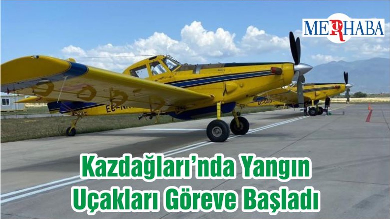 Kazdağları’nda Yangın Uçakları Göreve Başladı