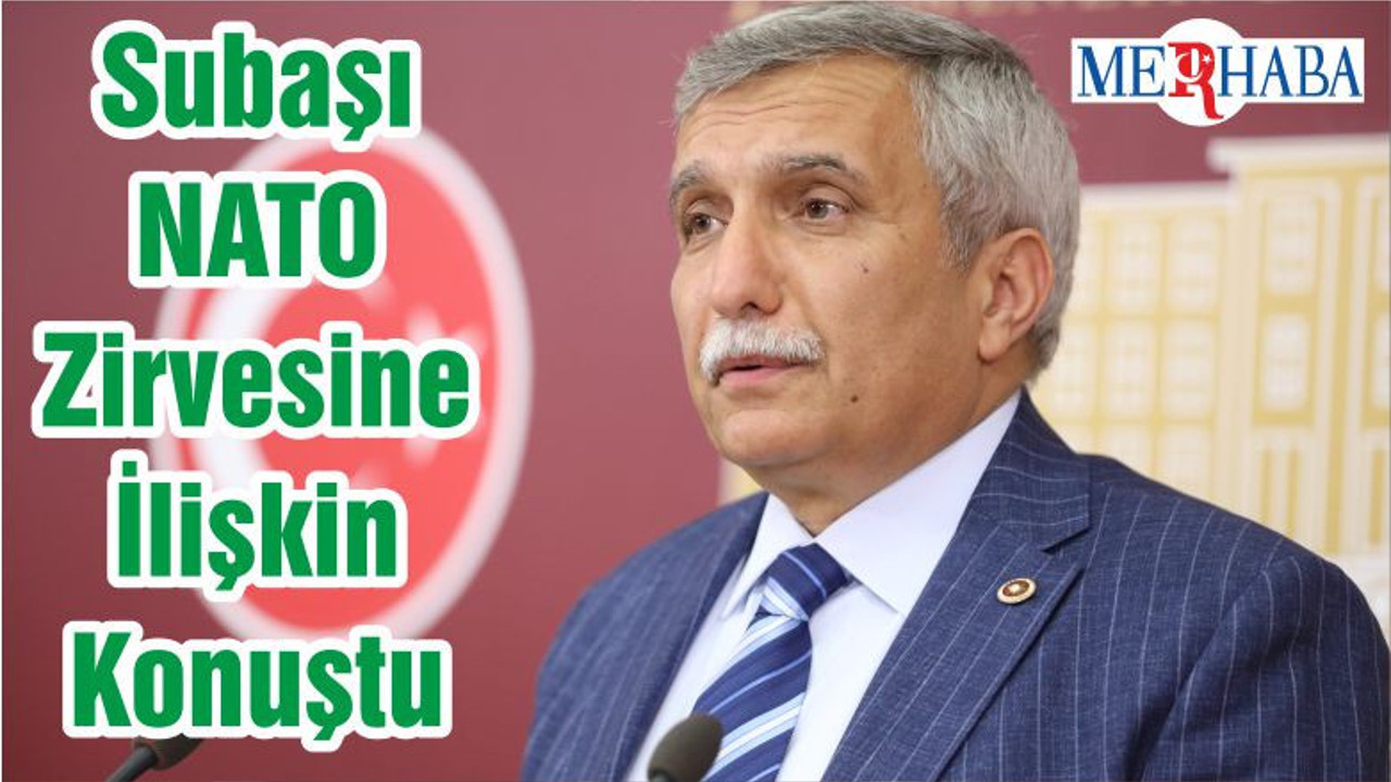Subaşı NATO Zirvesine İlişkin Konuştu