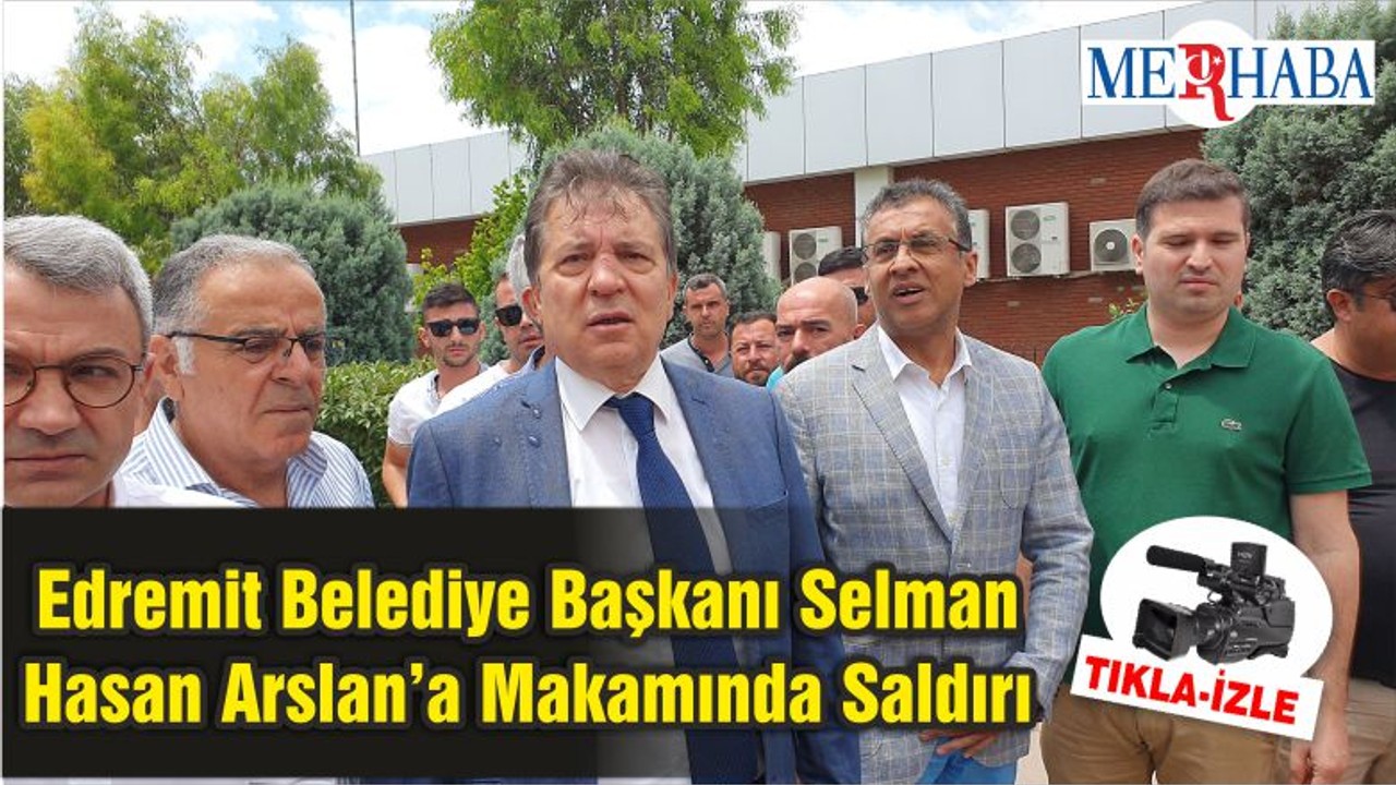 Edremit Belediye Başkanı Selman Hasan Arslan Makamında Saldırı