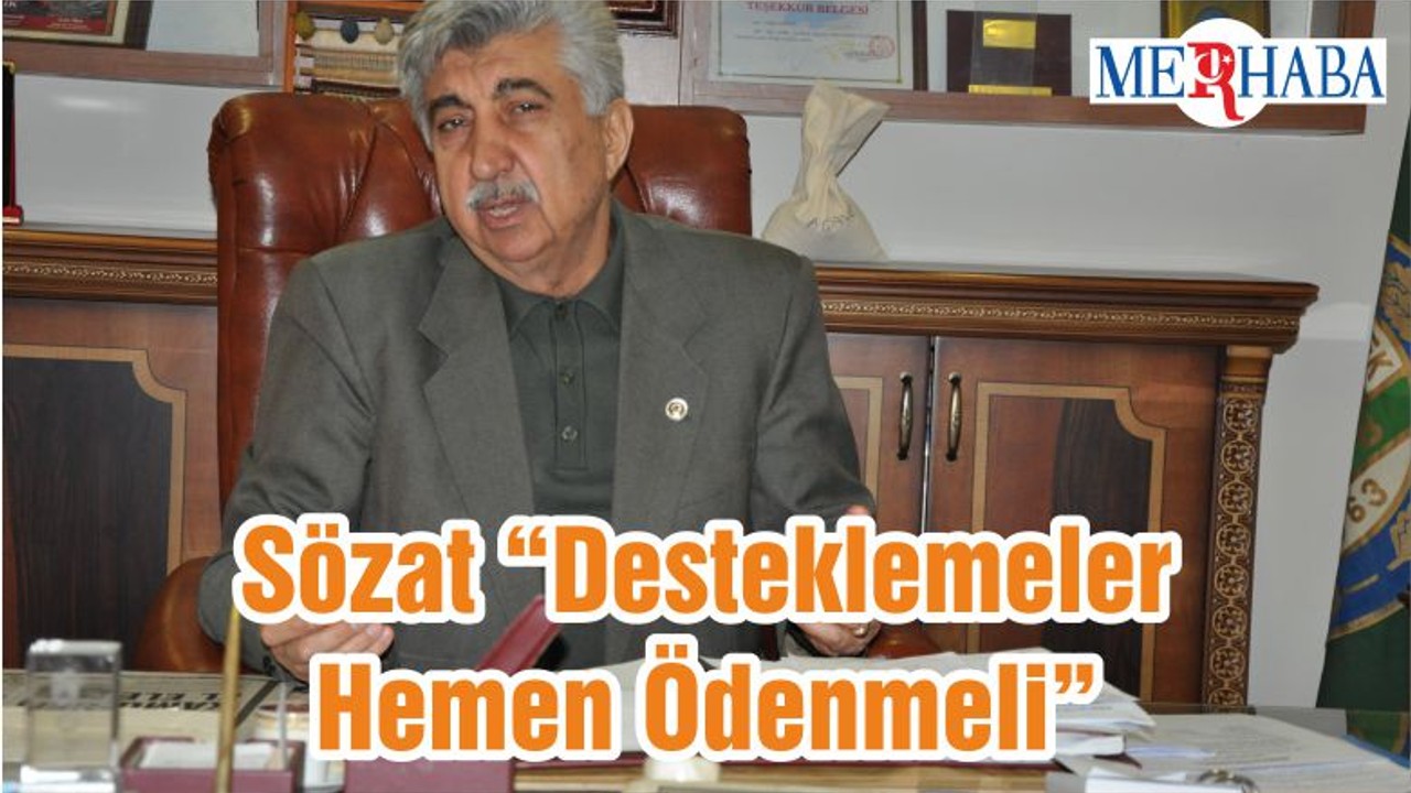 Sözat “Desteklemeler Hemen Ödenmeli”