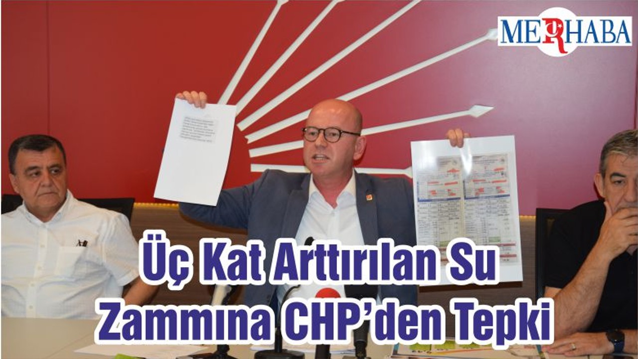 Üç Kat Arttırılan Su Zammına CHP’den Tepki