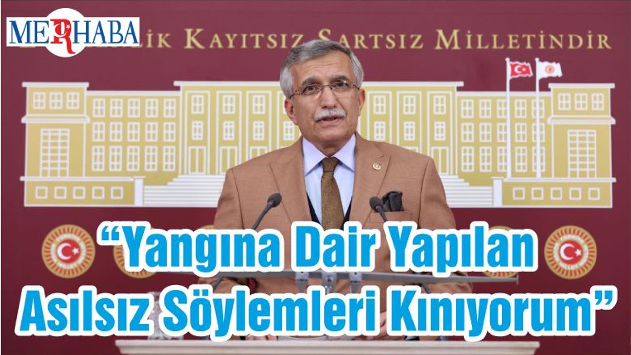 “Yangına Dair Yapılan Asılsız Söylemleri Kınıyorum”