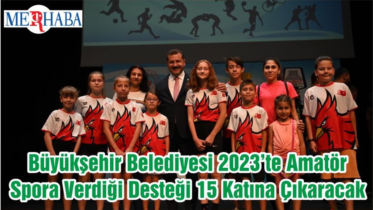 Büyükşehir Belediyesi 2023’te Amatör Spora Verdiği Desteği 15 Katına Çıkaracak