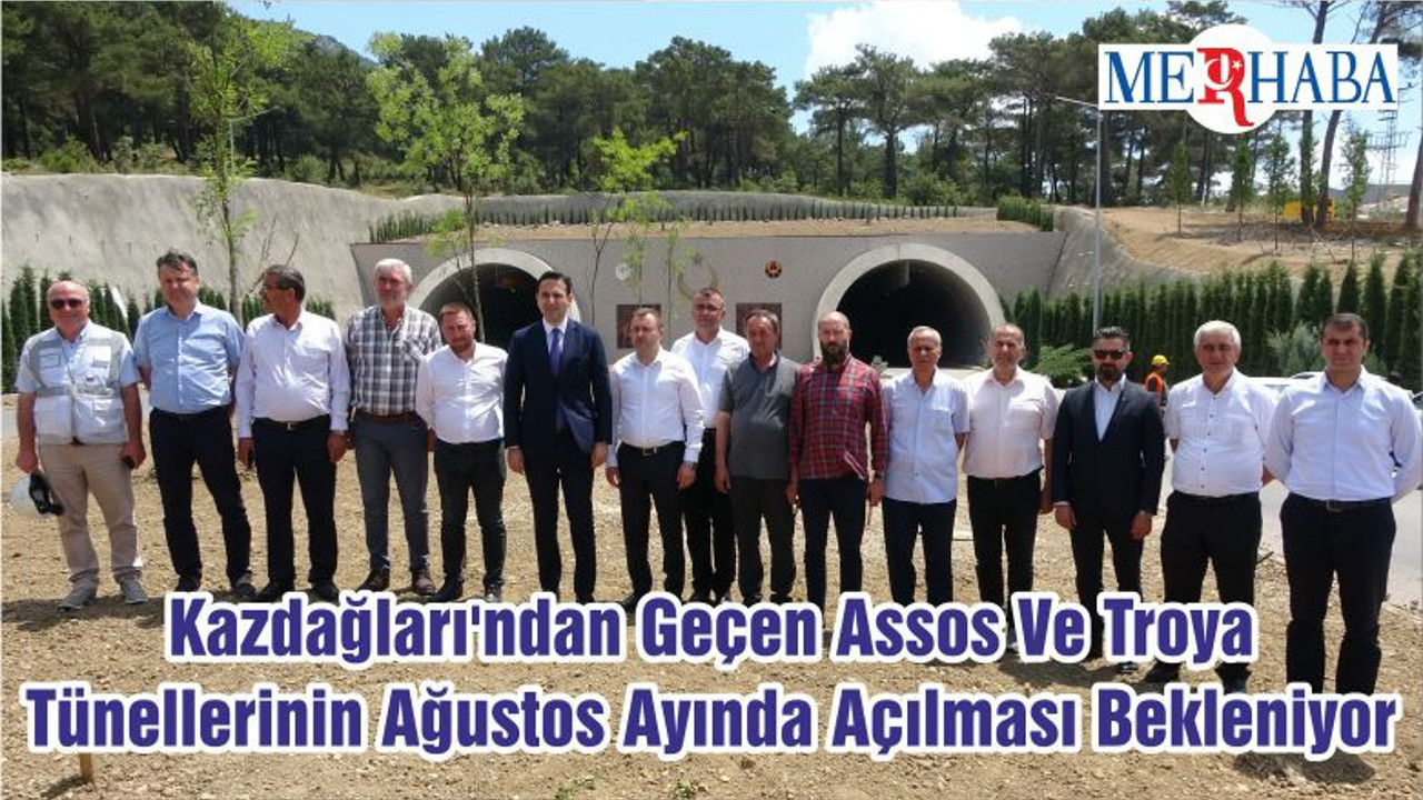 Kazdağları'ndan Geçen Assos Ve Troya Tünellerinin Ağustos Ayında Açılması Bekleniyor