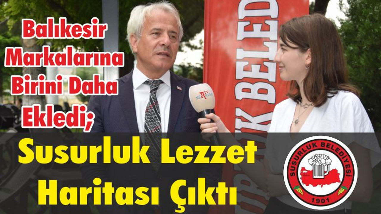 Balıkesir Markalarına Birini Daha Ekledi; Susurluk Lezzet Haritası Çıktı