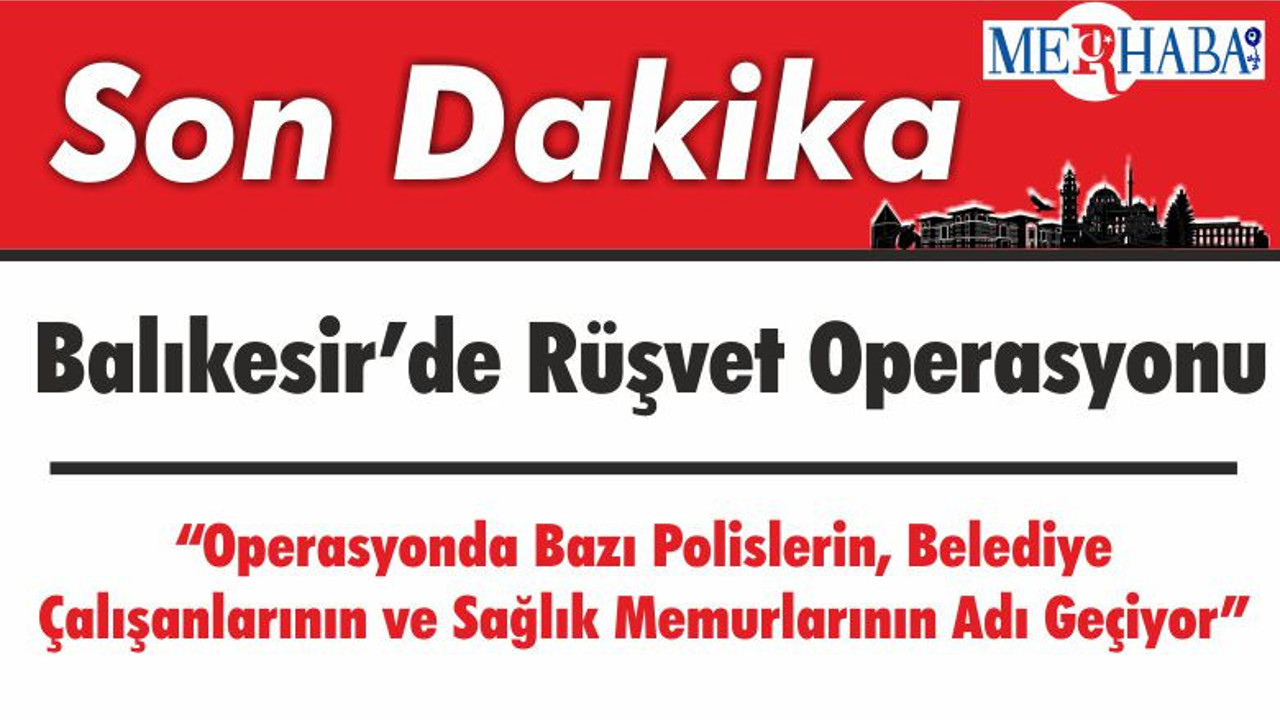 Balıkesir’de Rüşvet Operasyonu
