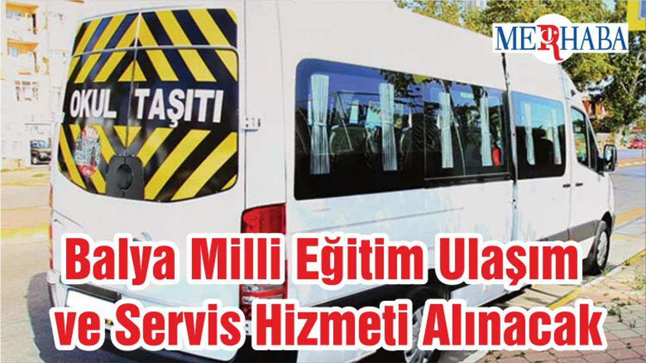Balya Milli Eğitim Ulaşım ve Servis Hizmeti Alınacak