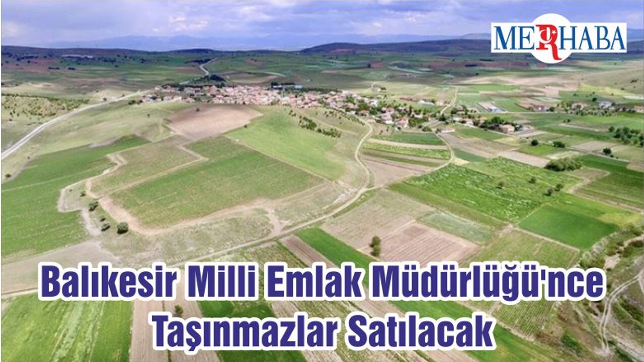 Balıkesir Milli Emlak Müdürlüğü'nce Taşınmazlar Satılacak