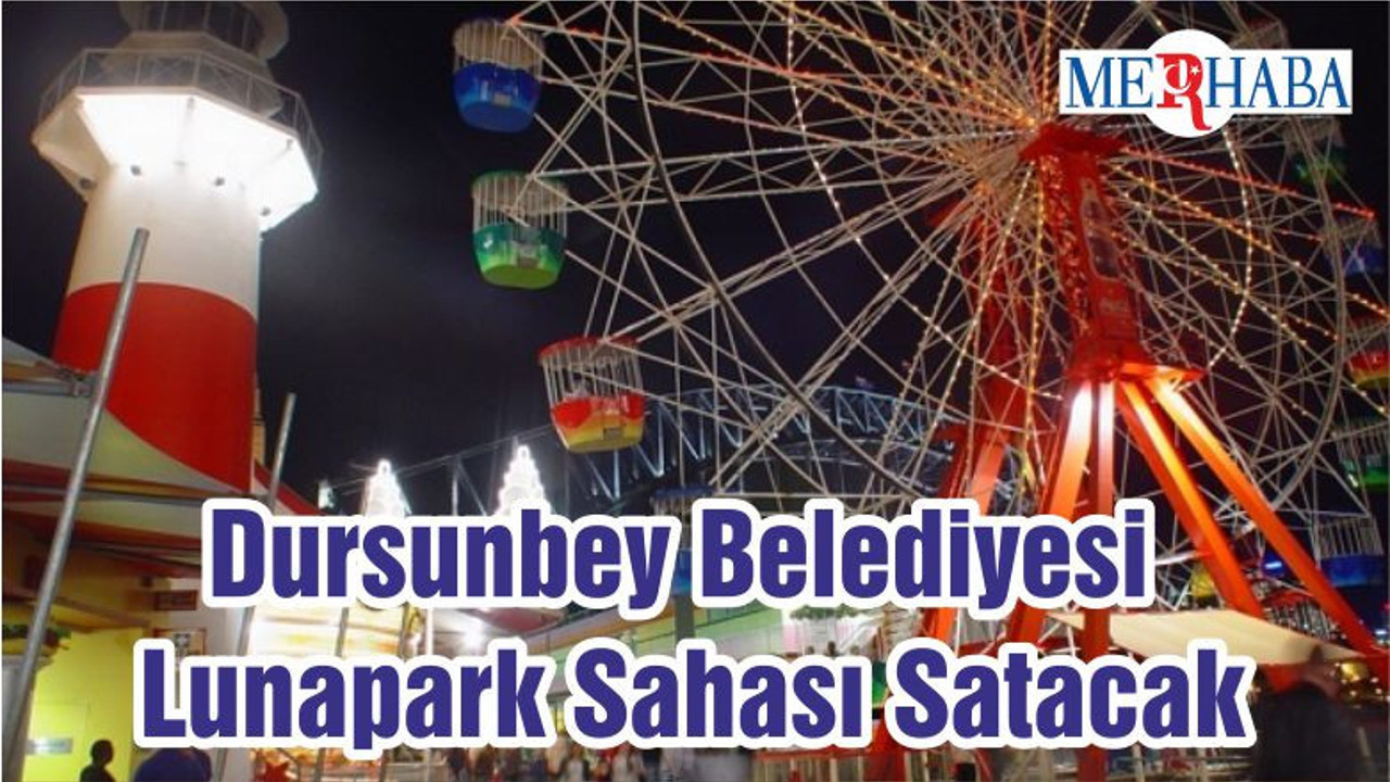 Dursunbey Belediyesi Lunapark Sahası Satacak