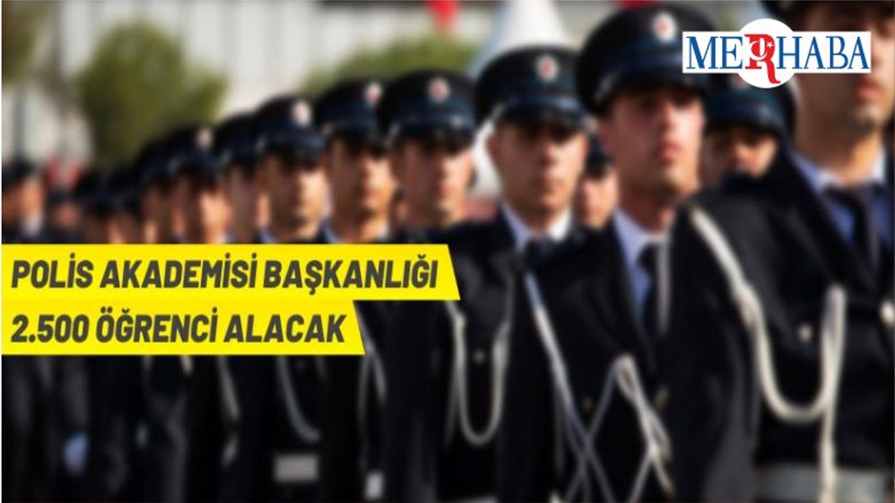 Polis Akademisi Başkanlığı 2.500 Öğrenci Alacak