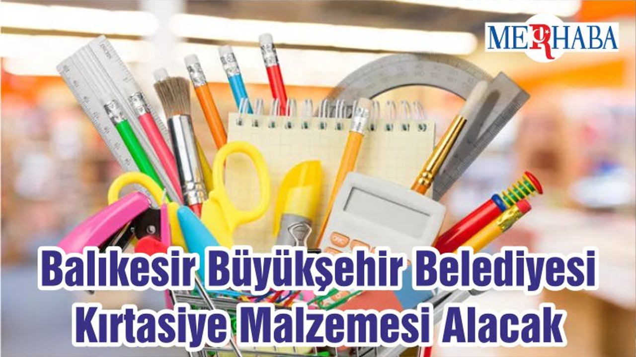 Balıkesir Büyükşehir Belediyesi Kırtasiye Malzemesi Alacak