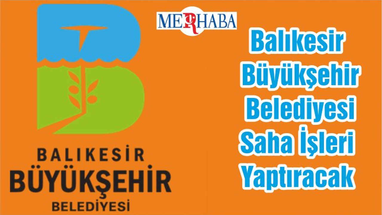 Balıkesir Büyükşehir Belediyesi Saha İşleri Yaptıracak