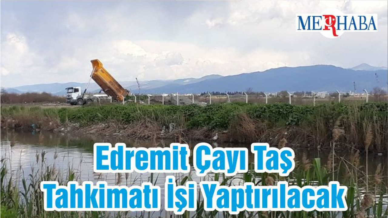 Edremit Çayı Taş Tahkimatı İşi Yaptırılacak