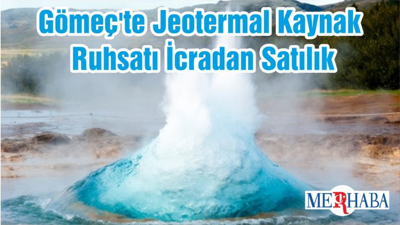 Gömeç'te Jeotermal Kaynak Ruhsatı İcradan Satılık