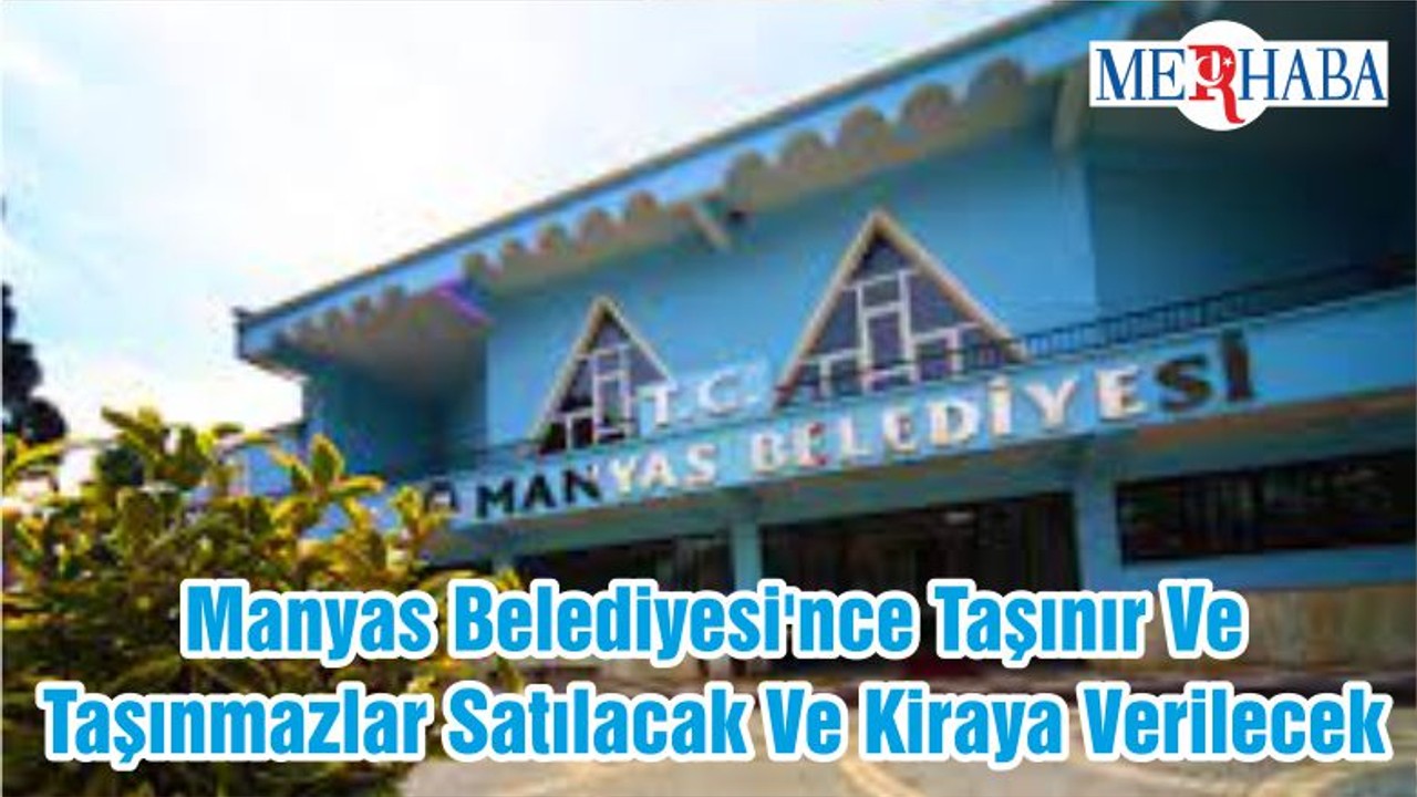 Manyas Belediyesi'nce Taşınır Ve Taşınmazlar Satılacak Ve Kiraya Verilecek