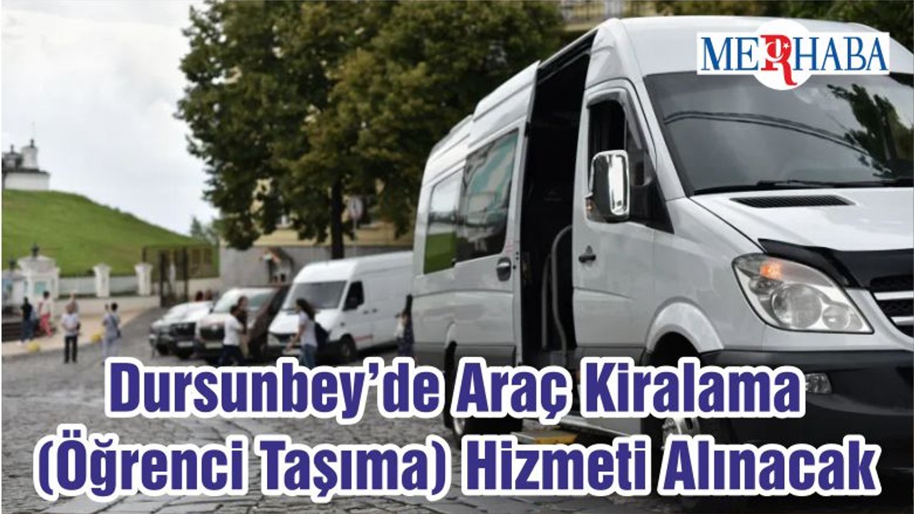 Dursunbey’de Araç Kiralama (Öğrenci Taşıma) Hizmeti Alınacak