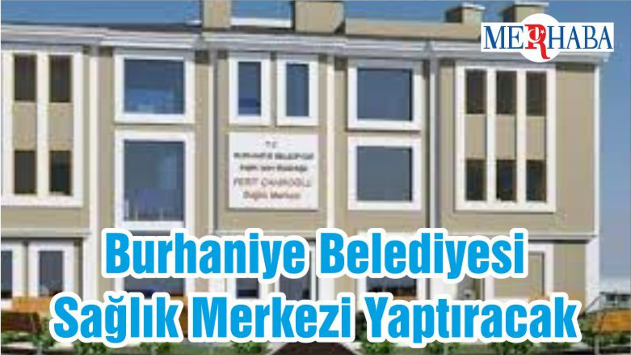 Burhaniye Belediyesi Sağlık Merkezi Yaptıracak