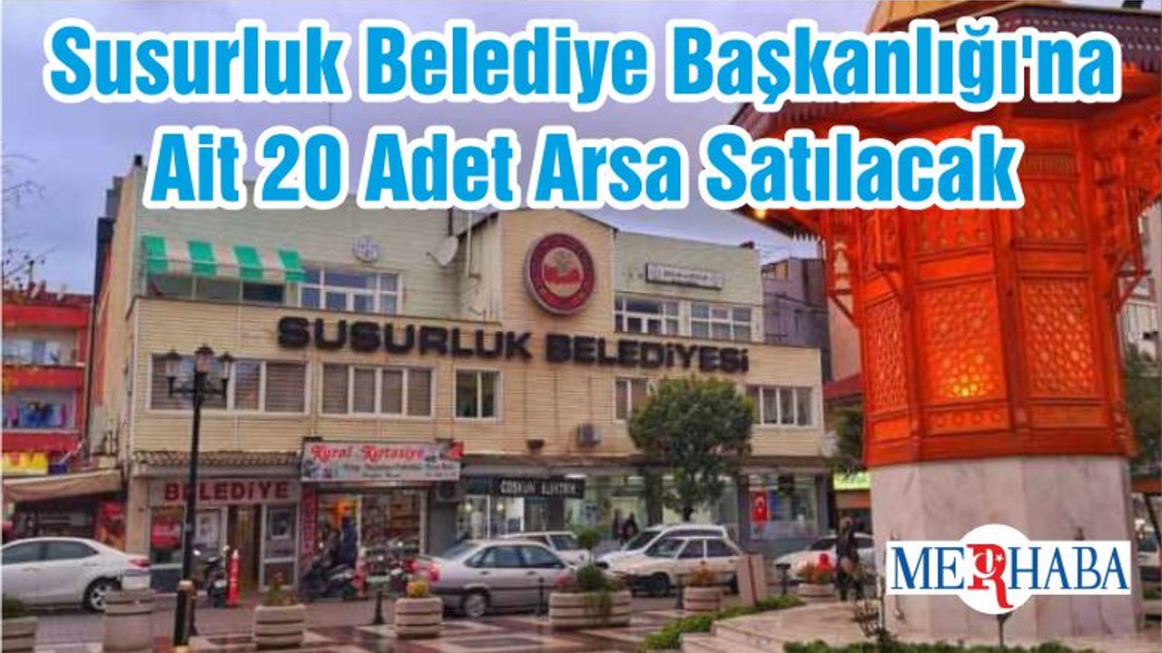 Susurluk Belediye Başkanlığı'na Ait 20 Adet Arsa Satılacak