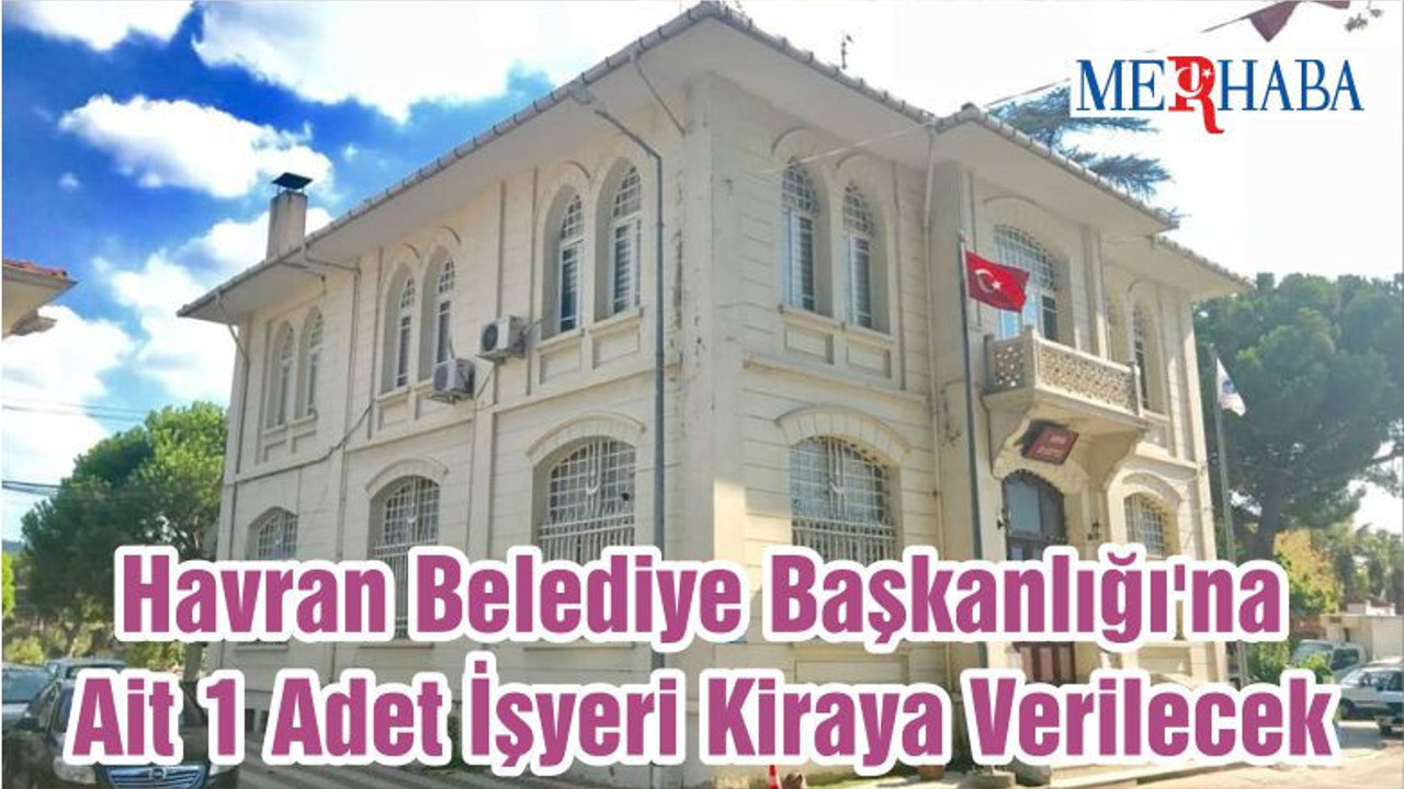 Havran Belediye Başkanlığı'na Ait 1 Adet İşyeri Kiraya Verilecek