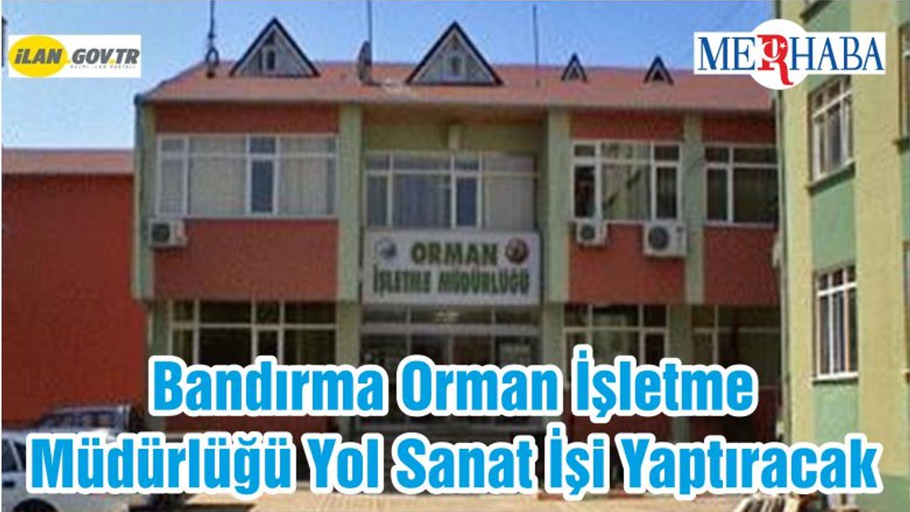 Bandırma Orman İşletme Müdürlüğü Yol Sanat İşi Yaptıracak