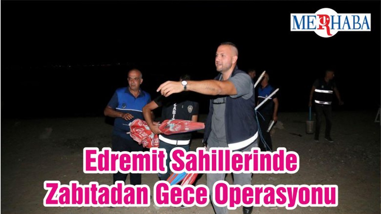 Edremit Sahillerinde Zabıtadan Gece Operasyonu