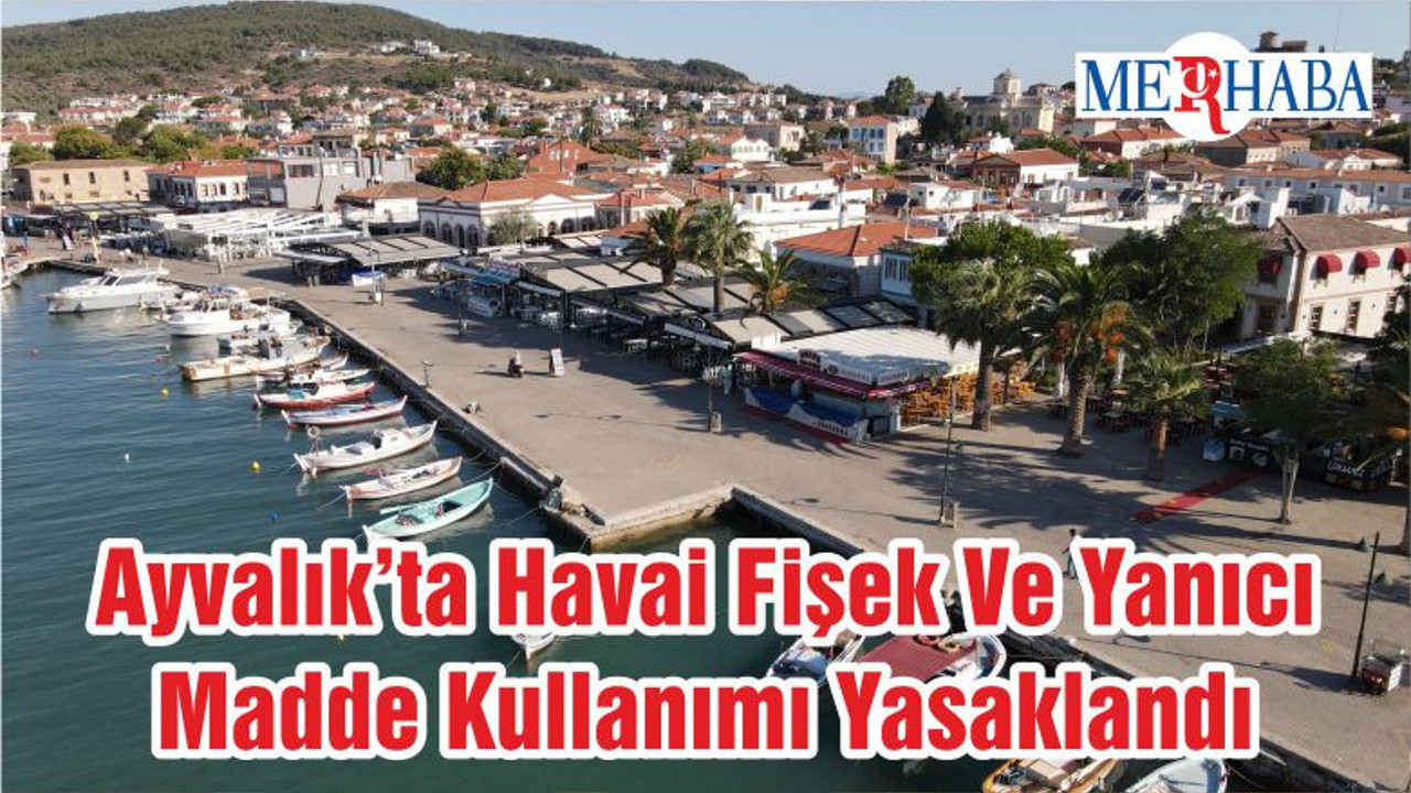 Ayvalık’ta Havai Fişek Ve Yanıcı Madde Kullanımı Yasaklandı