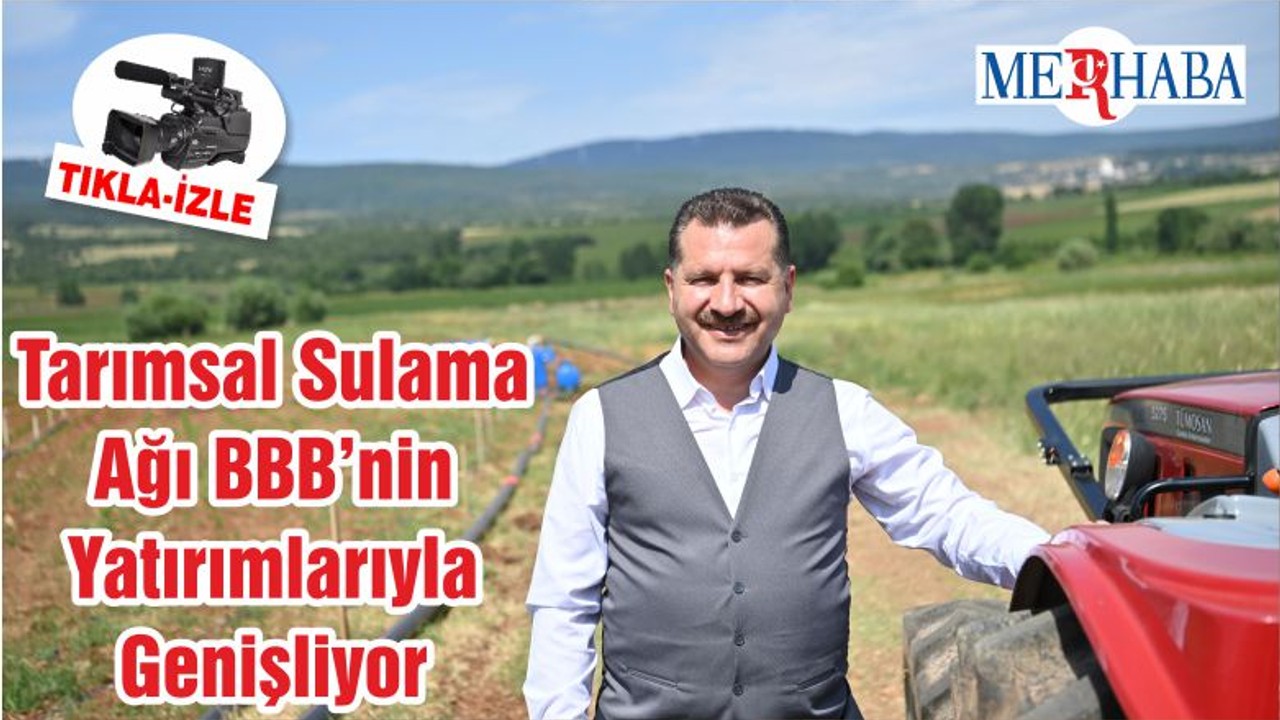 Tarımsal Sulama Ağı BBB’nin Yatırımlarıyla Genişliyor