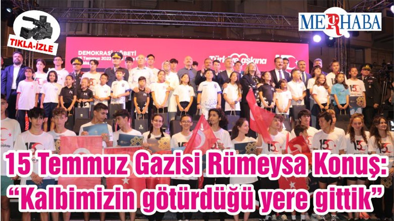 15 Temmuz Gazisi Rümeysa Konuş: “Kalbimizin götürdüğü yere gittik”