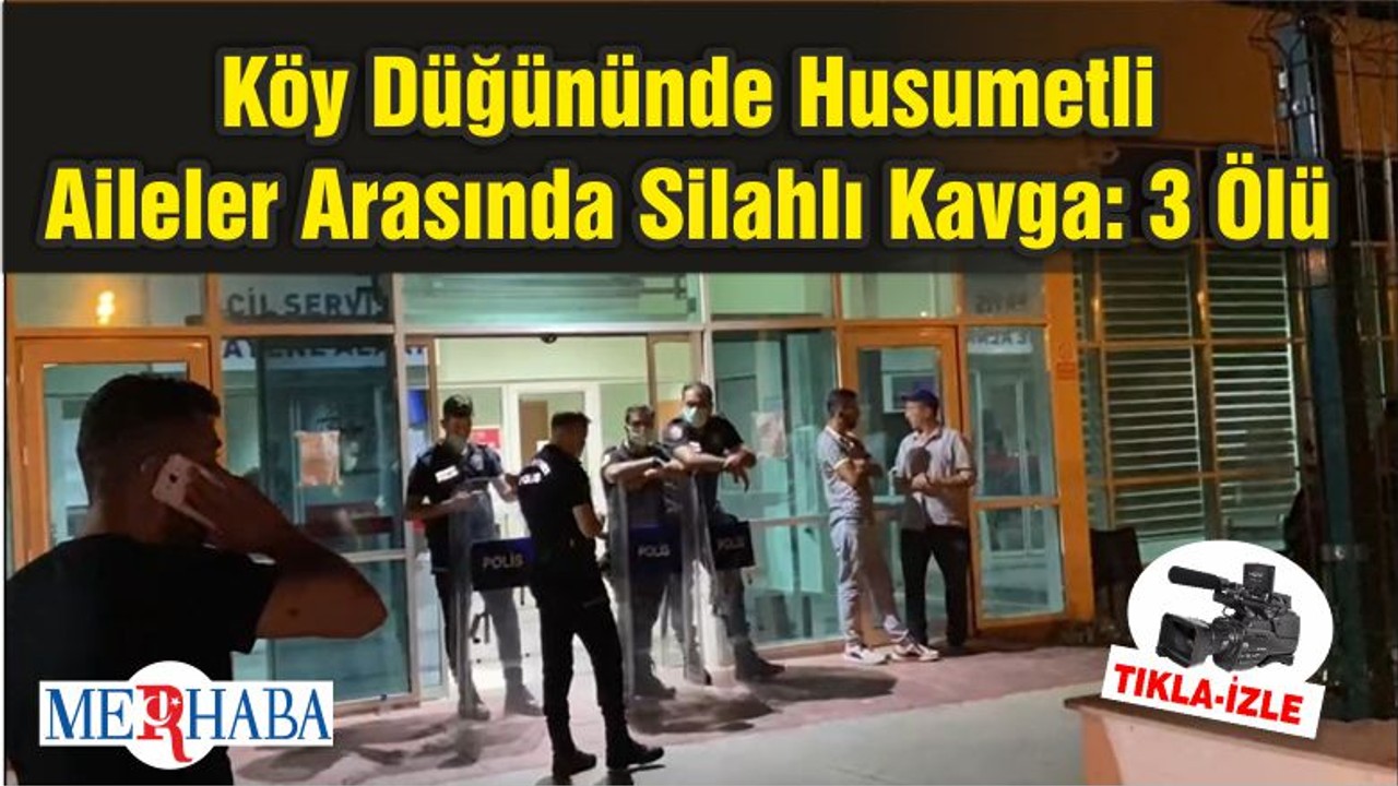 Köy Düğününde Husumetli Aileler Arasında Silahlı Kavga: 3 Ölü