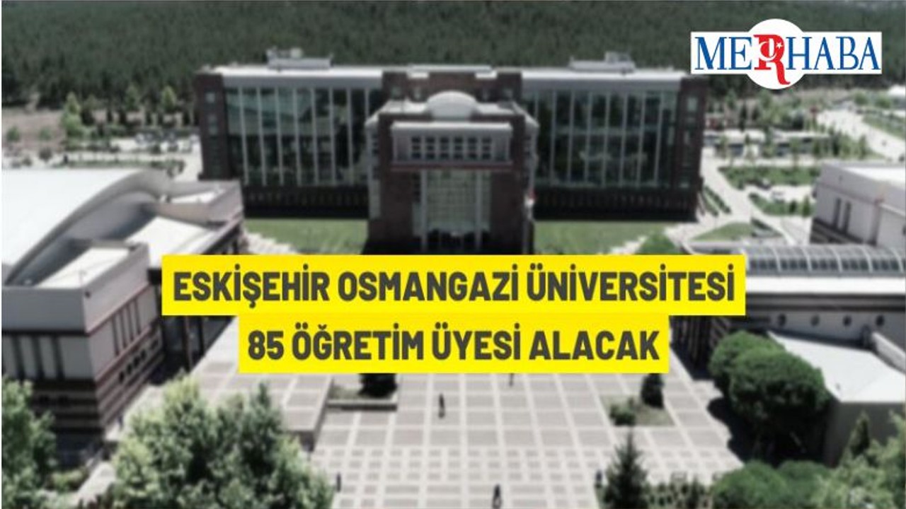 Eskişehir Osmangazi Üniversitesi Akademik Personel Alacak