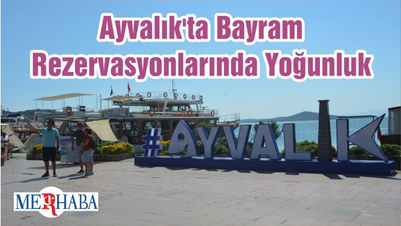 Ayvalık'ta Bayram Rezervasyonlarında Yoğunluk