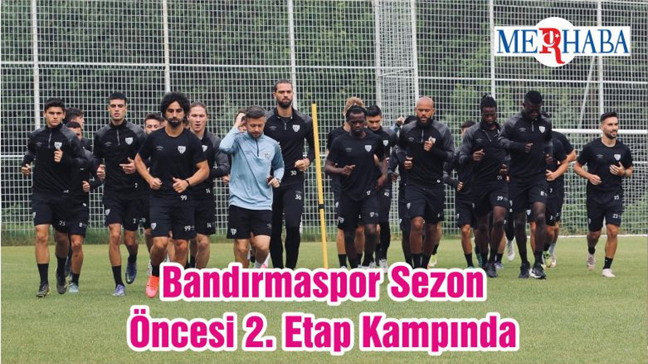 Bandırmaspor Sezon Öncesi 2. Etap Kampında