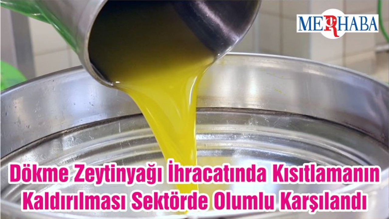 Dökme Zeytinyağı İhracatında Kısıtlamanın Kaldırılması Sektörde Olumlu Karşılandı