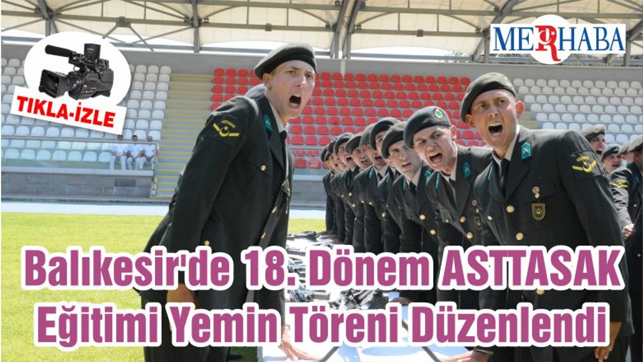 Balıkesir'de 18. Dönem ASTTASAK Eğitimi Yemin Töreni Düzenlendi
