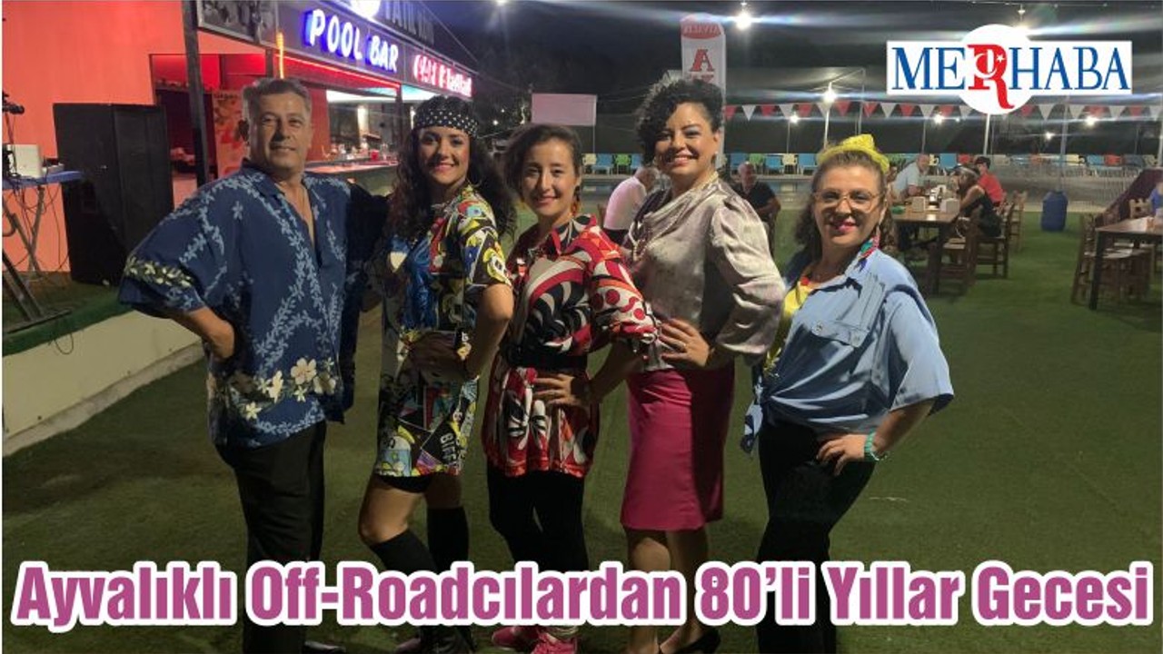 Ayvalıklı Off-Roadcılardan 80’li Yıllar Gecesi