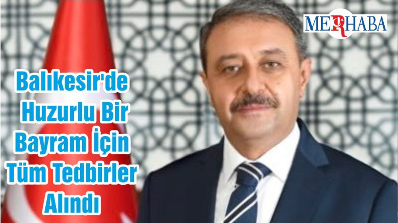 Balıkesir'de Huzurlu Bir Bayram İçin Tüm Tedbirler Alındı