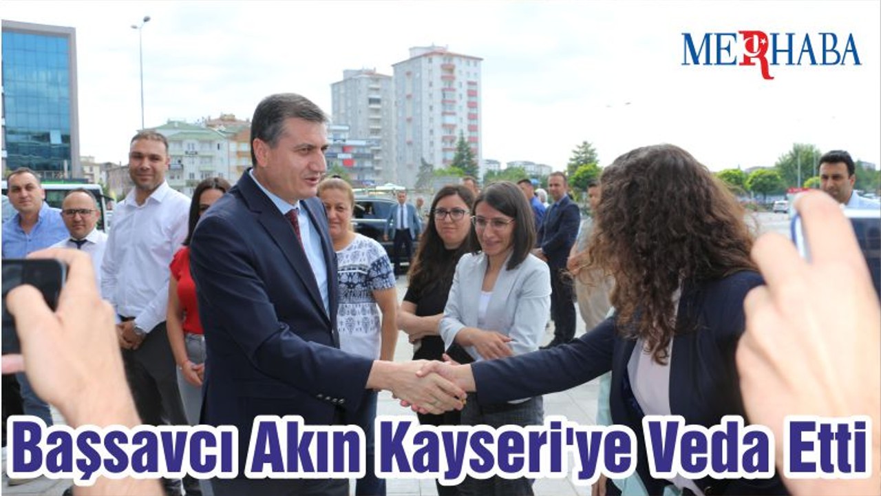Başsavcı Akın Kayseri'ye Veda Etti