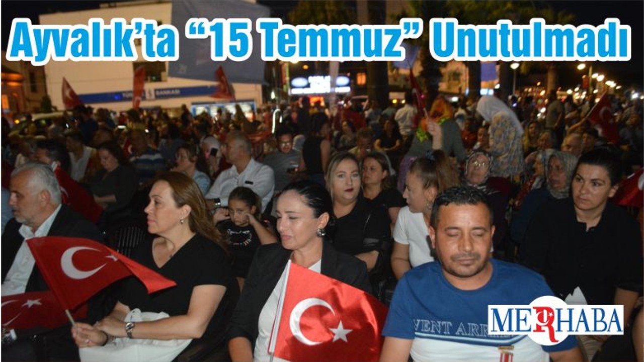 Ayvalık’ta “15 Temmuz” Unutulmadı