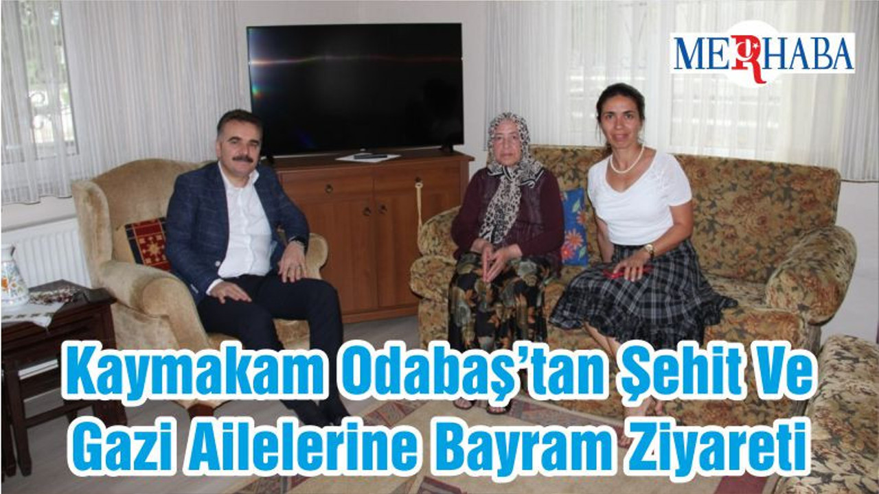 Kaymakam Odabaş’tan Şehit Ve Gazi Ailelerine Bayram Ziyareti