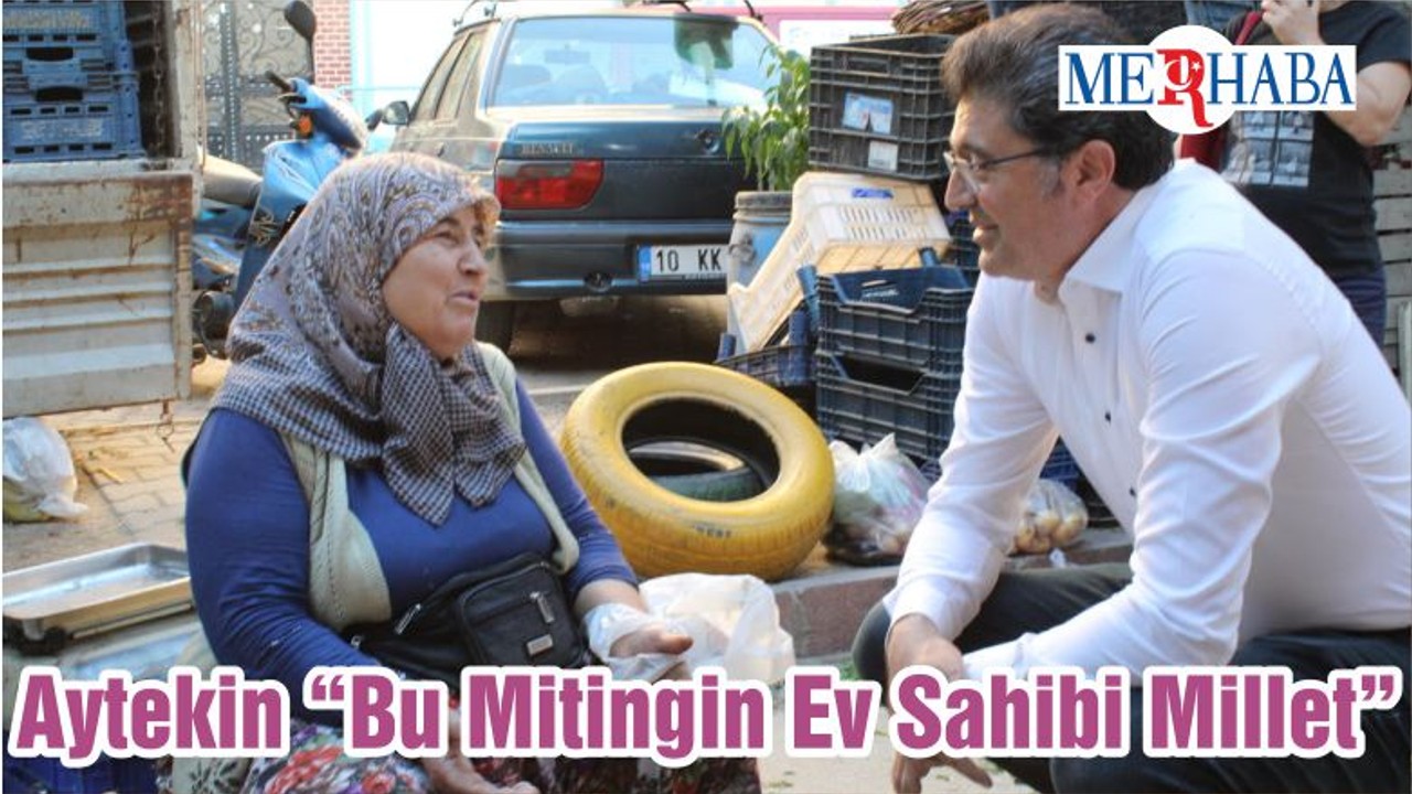 Aytekin “Bu Mitingin Ev Sahibi Millet”