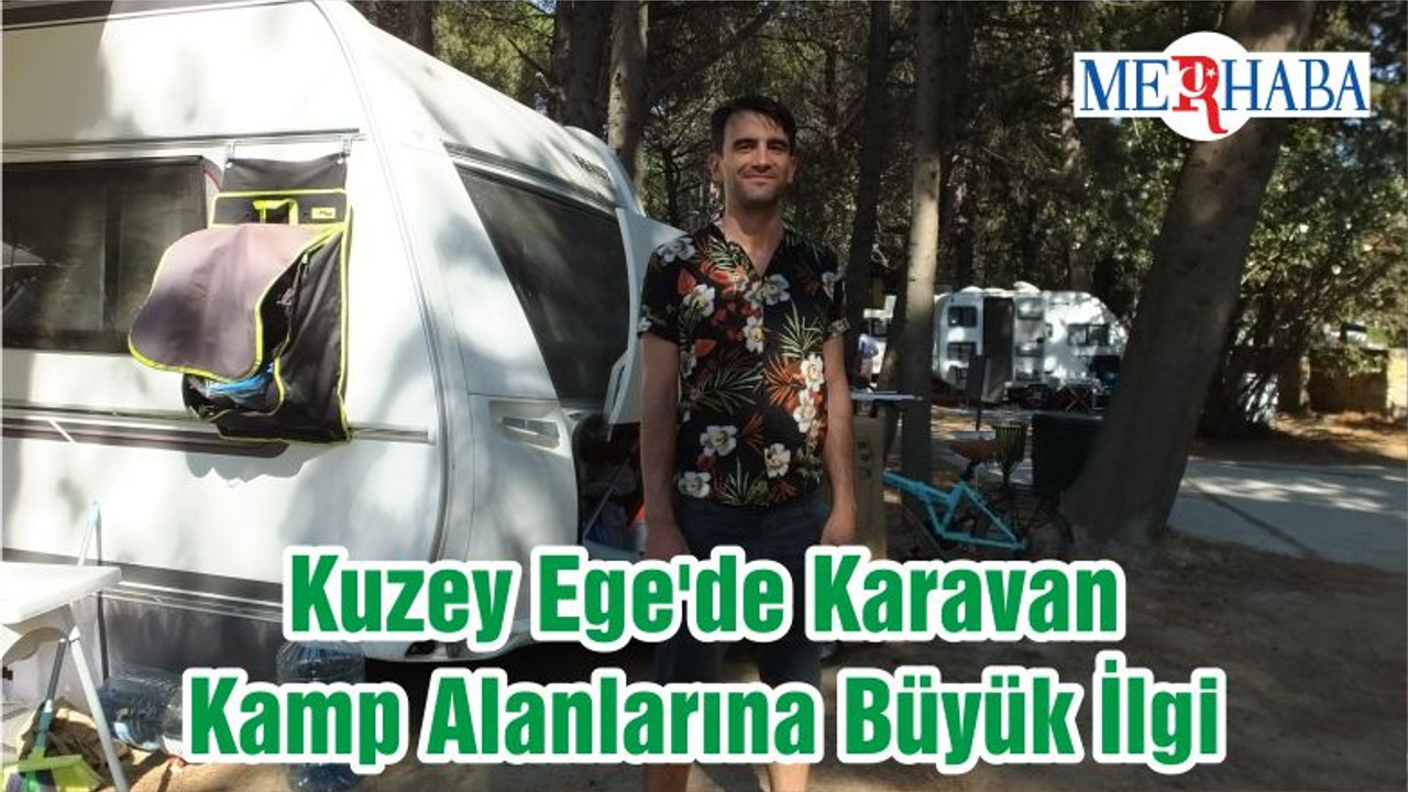 Kuzey Ege'de Karavan Kamp Alanlarına Büyük İlgi