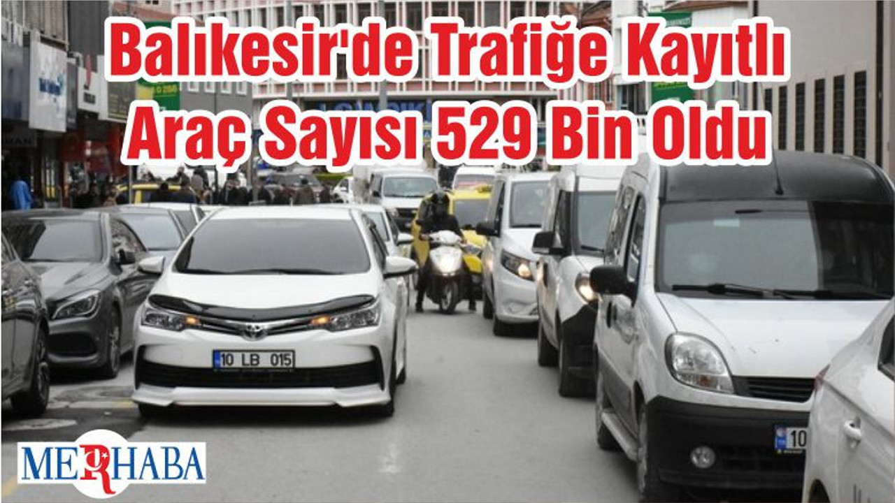 Balıkesir'de Trafiğe Kayıtlı Araç Sayısı 529 Bin Oldu