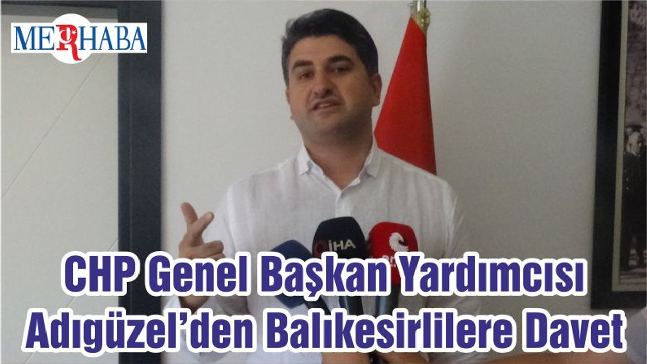 CHP Genel Başkan Yardımcısı Adıgüzel’den Balıkesirlilere Davet