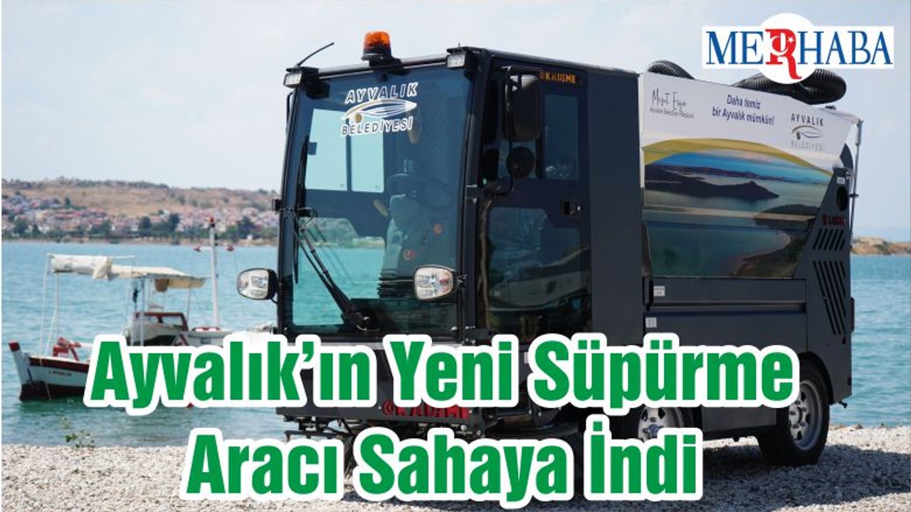 Ayvalık’ın Yeni Süpürme Aracı Sahaya İndi