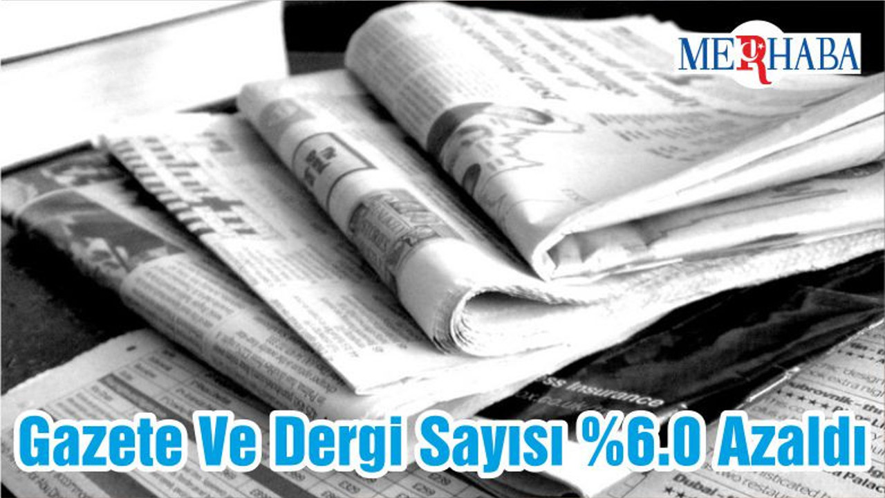 Gazete Ve Dergi Sayısı %6.0 Azaldı