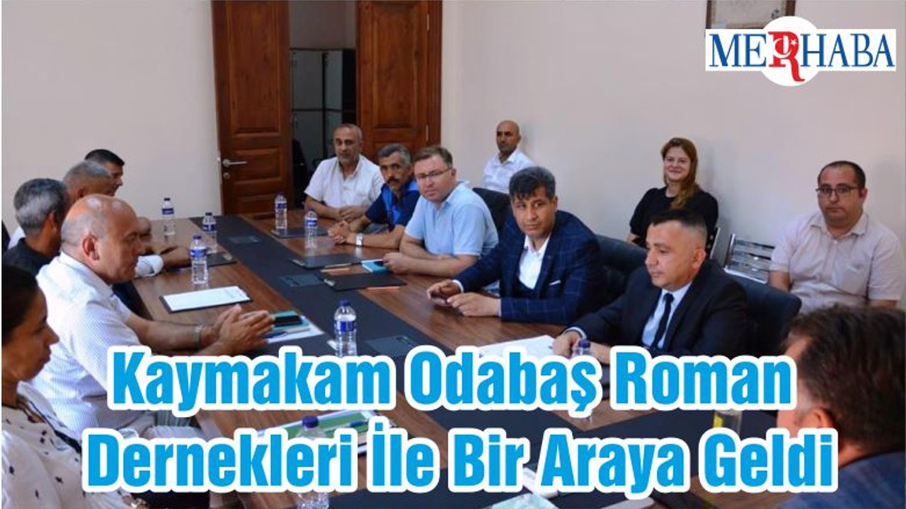 Kaymakam Odabaş Roman Dernekleri İle Bir Araya Geldi