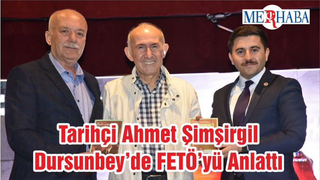Tarihçi Ahmet Şimşirgil Dursunbey’de FETÖ’yü Anlattı