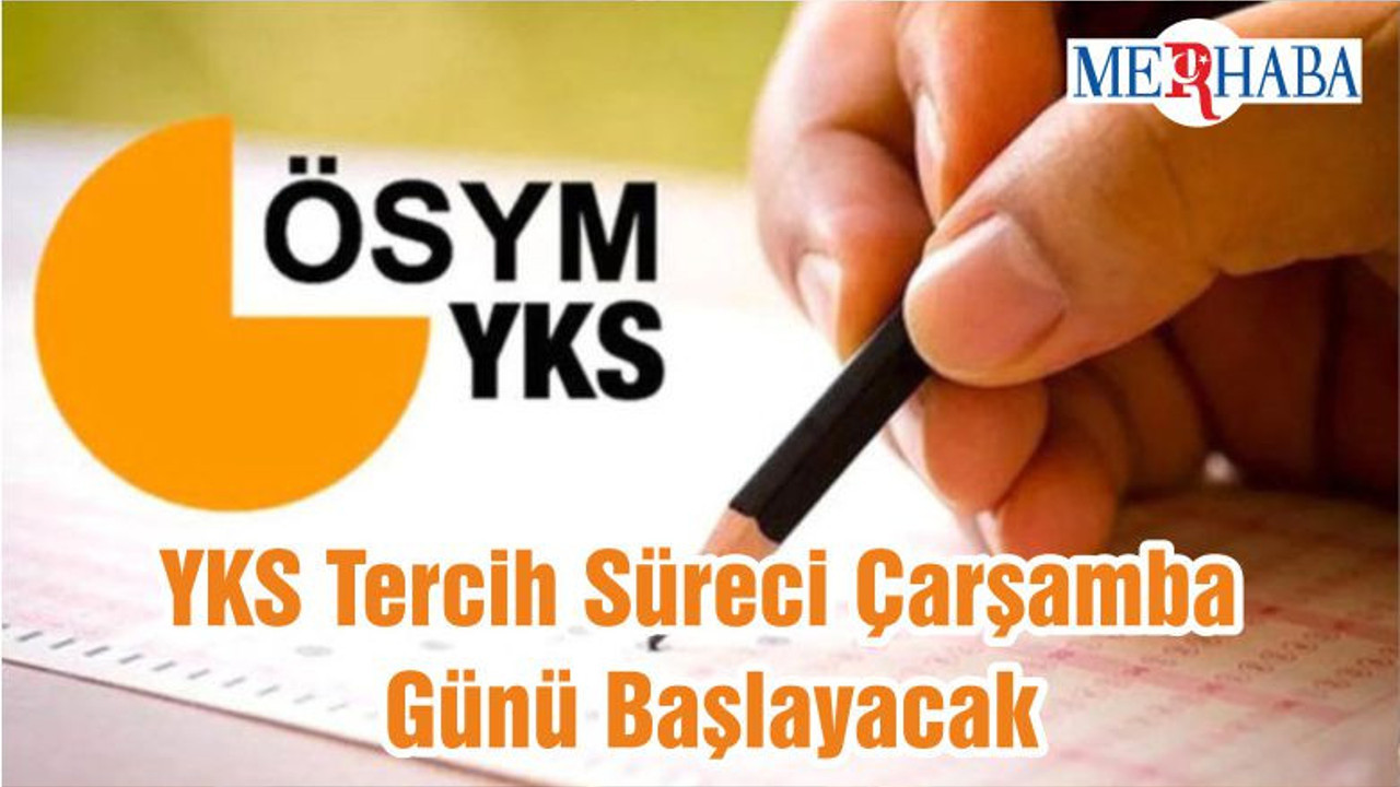 YKS Tercih Süreci Çarşamba Günü Başlayacak